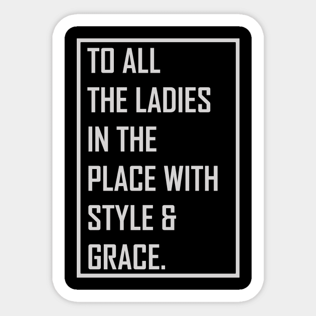 To all the ladies in the place with style & grace Sticker by themodestworm